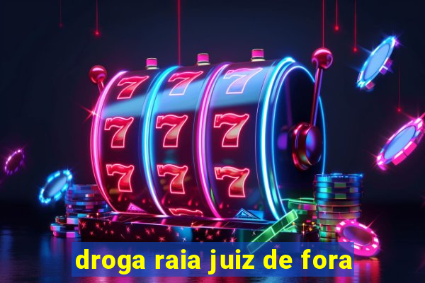 droga raia juiz de fora